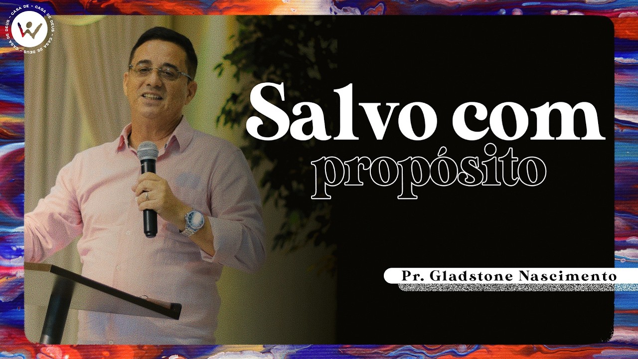 Salvo com propósito | Pr. Gladstone Nascimento