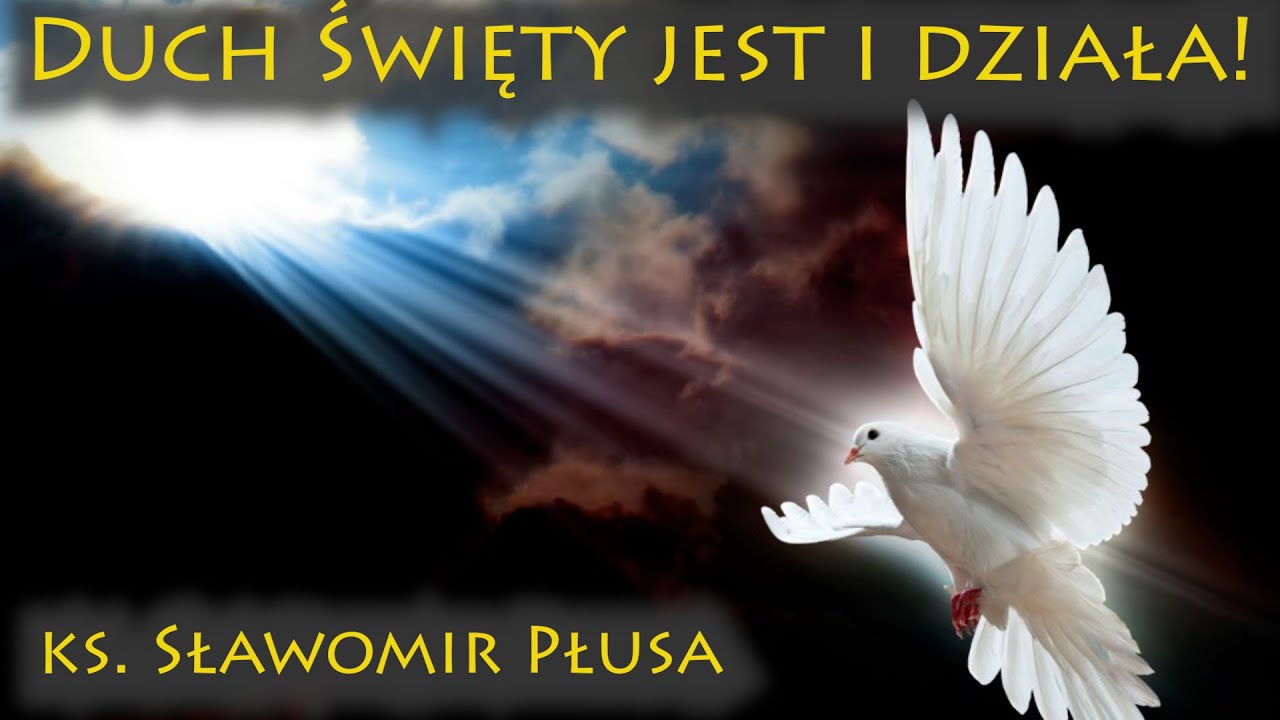 Duch Święty jest i działa! - ks. Sławomir Płusa