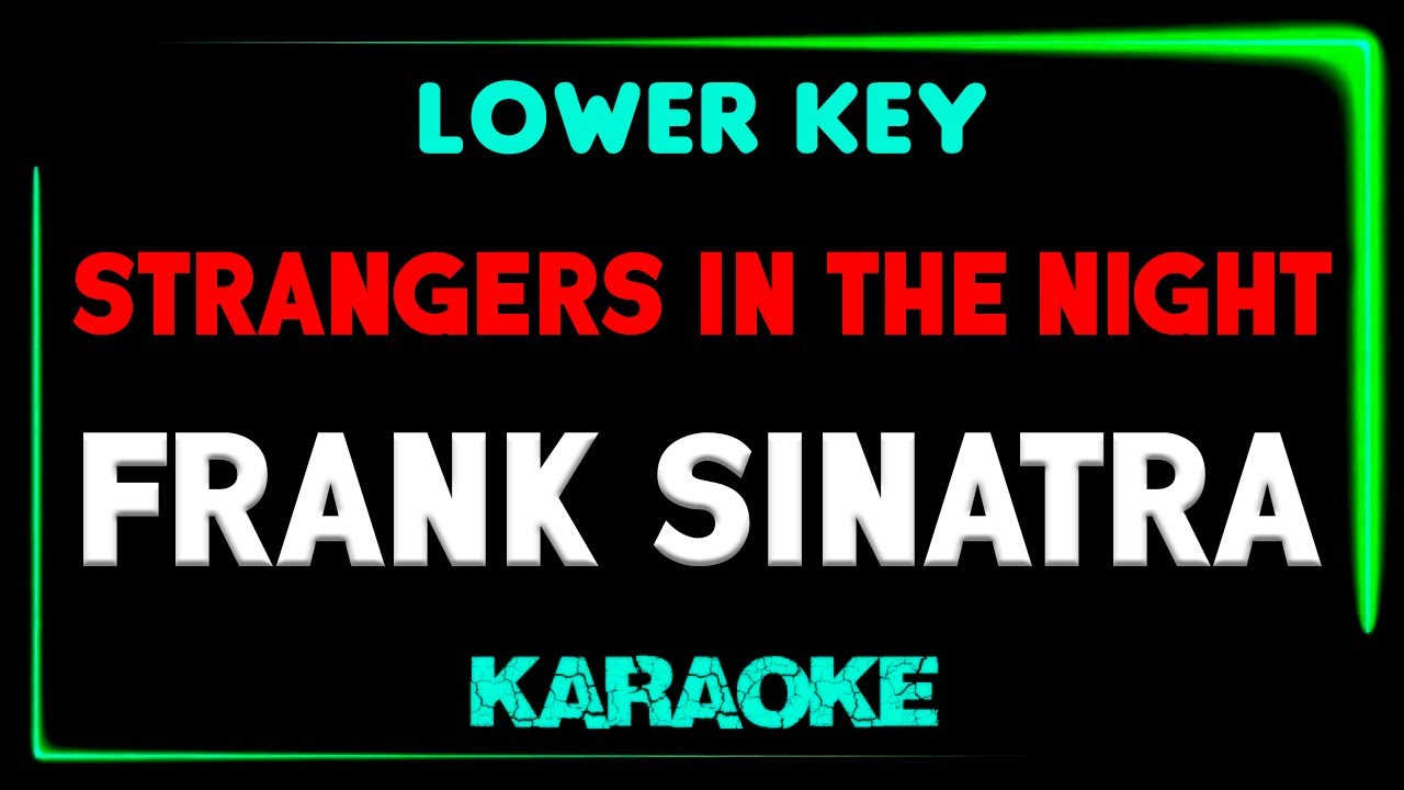 Frank Sinatra - Strangers In The Night - KARAOKE LOWER KEY
