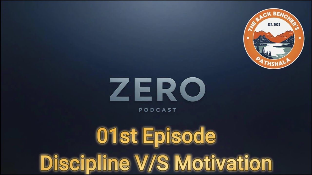 Zero Podcast E01 | Discipline V/S Motivation | The Back Benchers Pathsala