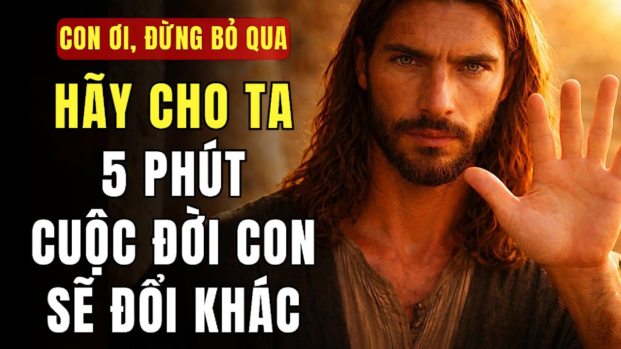 🔴 CHỈ 5 PHÚT… CUỘC ĐỜI CON SẼ KHÔNG CÒN NHƯ TRƯỚC | THÔNG ĐIỆP TỪ CHÚA
