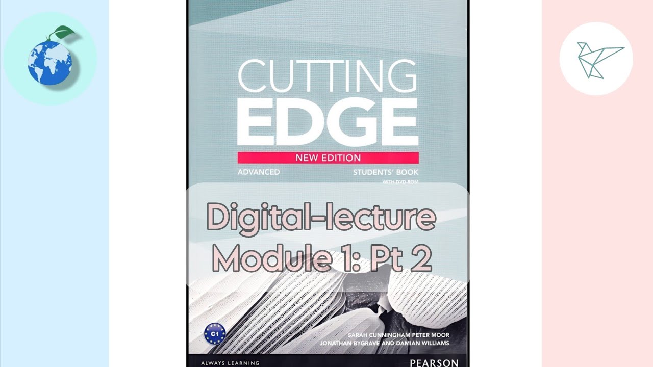 Cutting edge advanced new edition: Digital -lecture (Module 1 - Pt 2)