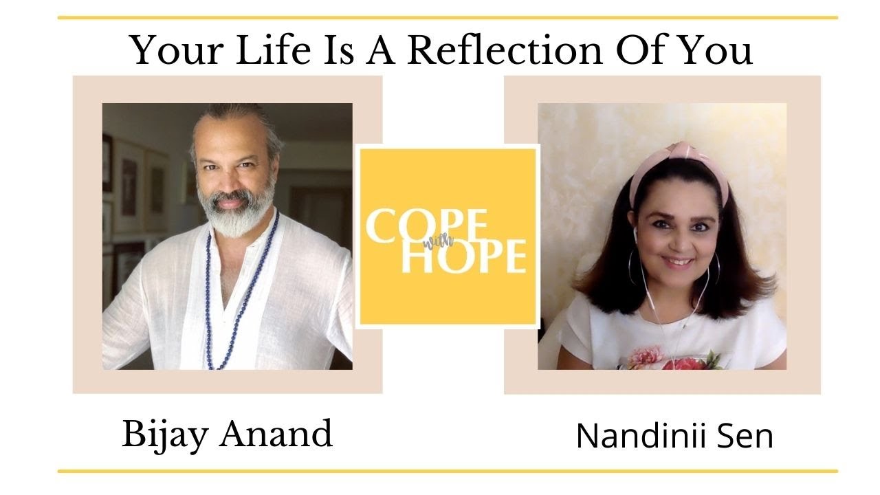 Your Life Is A Reflection Of You | BIJAY J. ANAND | COPE WITH HOPE