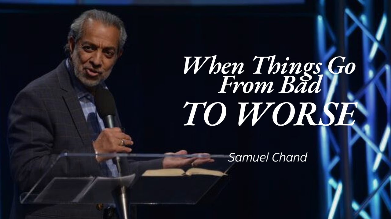Dr. Sam Chand - When Things Go From Bad to WORSE