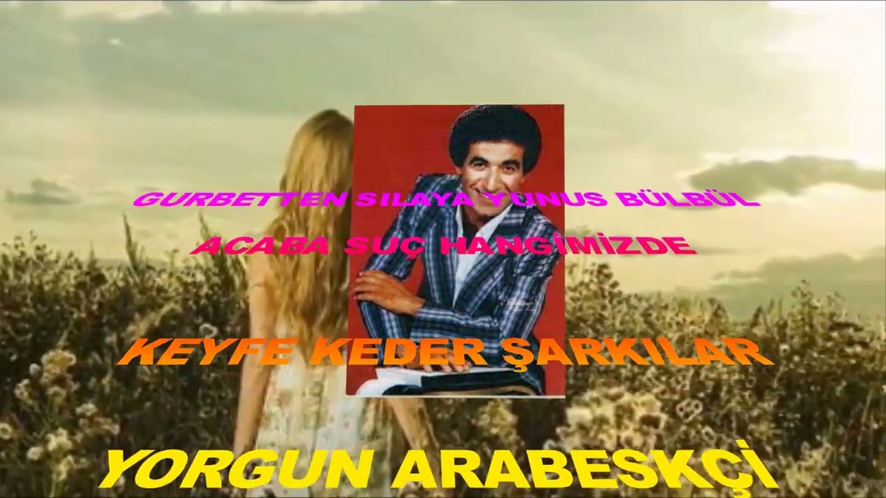 YUNUS BÜLBÜL-ACABA SUÇ HANGİMİZDE-keyfe keder şarkılar