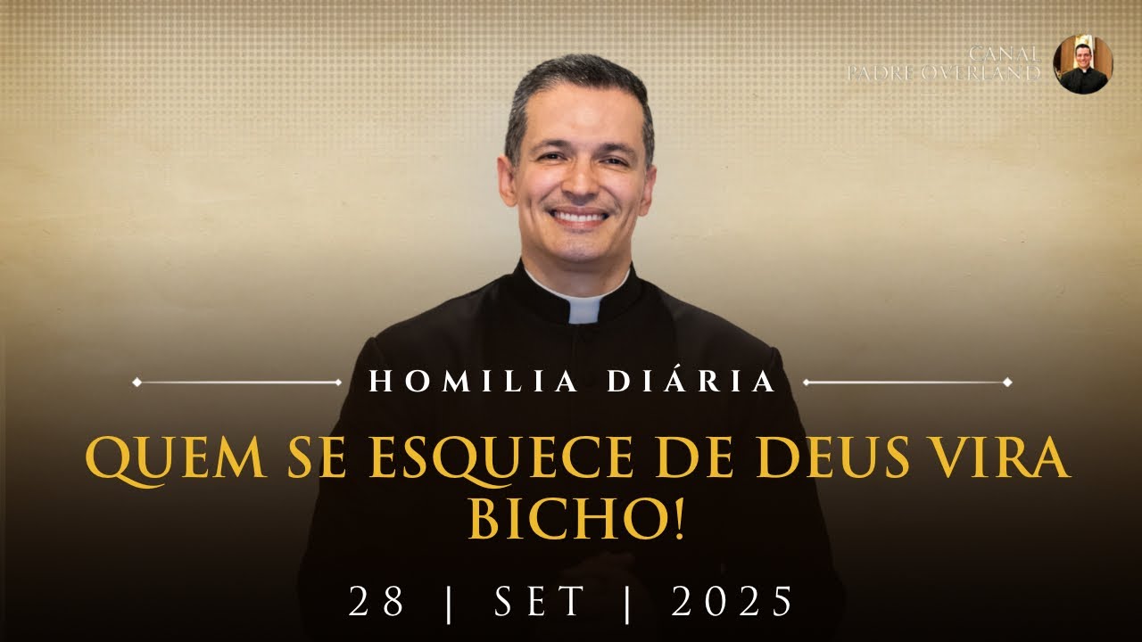Quem se esquece de Deus vira bicho! (Pe. Overland - Homilia - 28/09/2025)