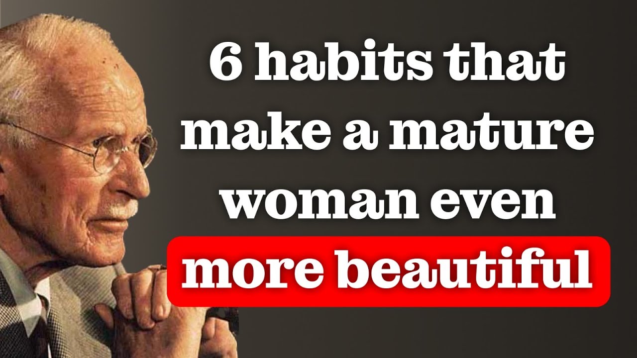 6 habits that make a mature woman IRRESISTIBLE &ndash; Carl Jung