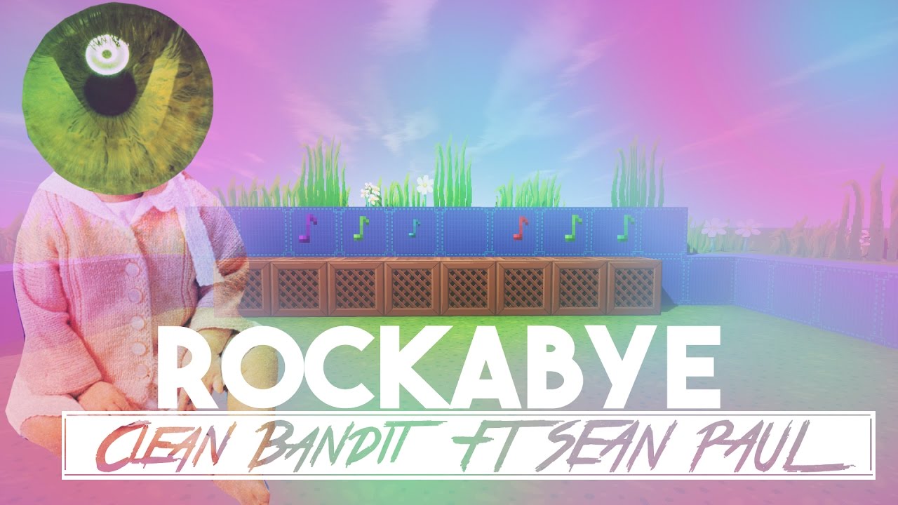 Clean Bandit - Rockabye ft. Sean Paul Minecraft Noteblock Song