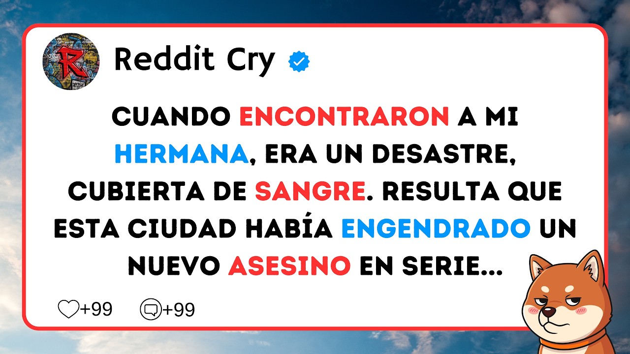 Cuando encontraron a mi hermana, era un desastre, cubierta de sangre. Resulta que esta ciudad...