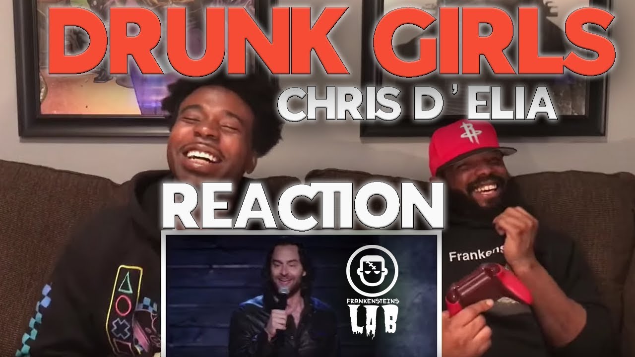 Chris D&rsquo;Elia - Drunk Girls Reaction