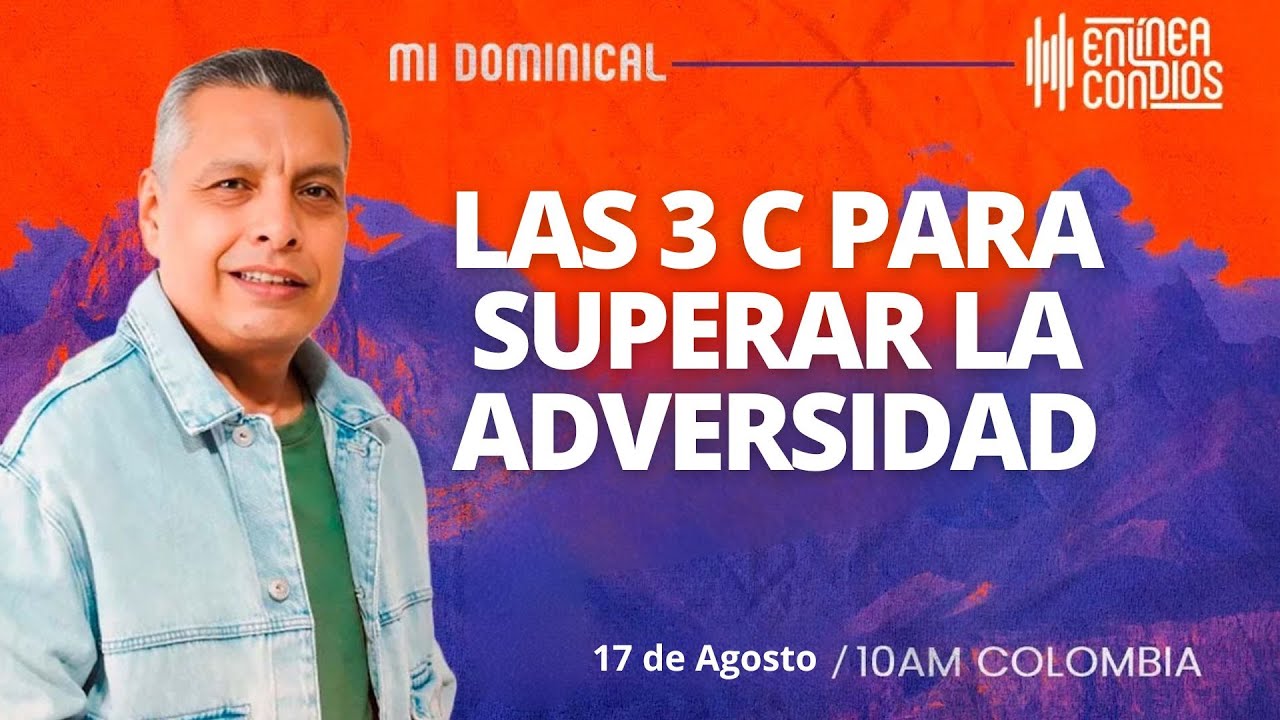 LAS 3 C PARA SUPERAR LA ADVERSIDAD  encuentro dominical 📺 /17/Agoso/2025 En Línea Con Dios