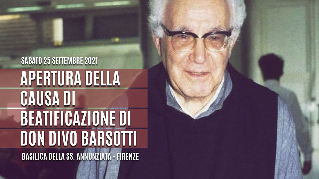 APERTURA DELLA CAUSA DI BEATIFICAZIONE DI DON DIVO BARSOTTI
