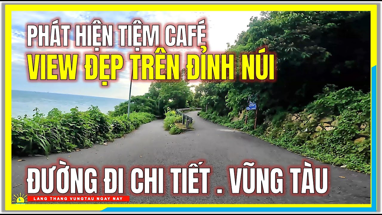 Vũng T&agrave;u Ph&aacute;t Hiện TIỆM CAFE VIEW ĐẸP TR&Ecirc;N ĐỈNH N&Uacute;I | ĐƯỜNG ĐI CHI TIẾT | Vũng T&agrave;u Ng&agrave;y Nay