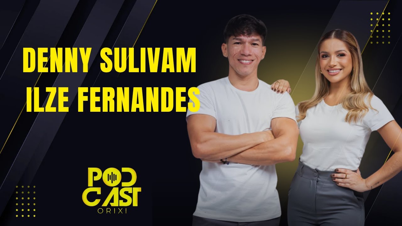 DENNY SULIVAM ILZE FERNANDES #PODCASTORIXI HISTÓRIAS QUE INSPIRAM
