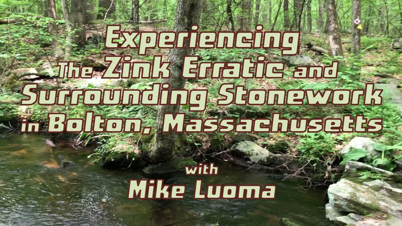 Experiencing The Zink Erratic and Surrounding Stonework in Bolton Massachusetts
