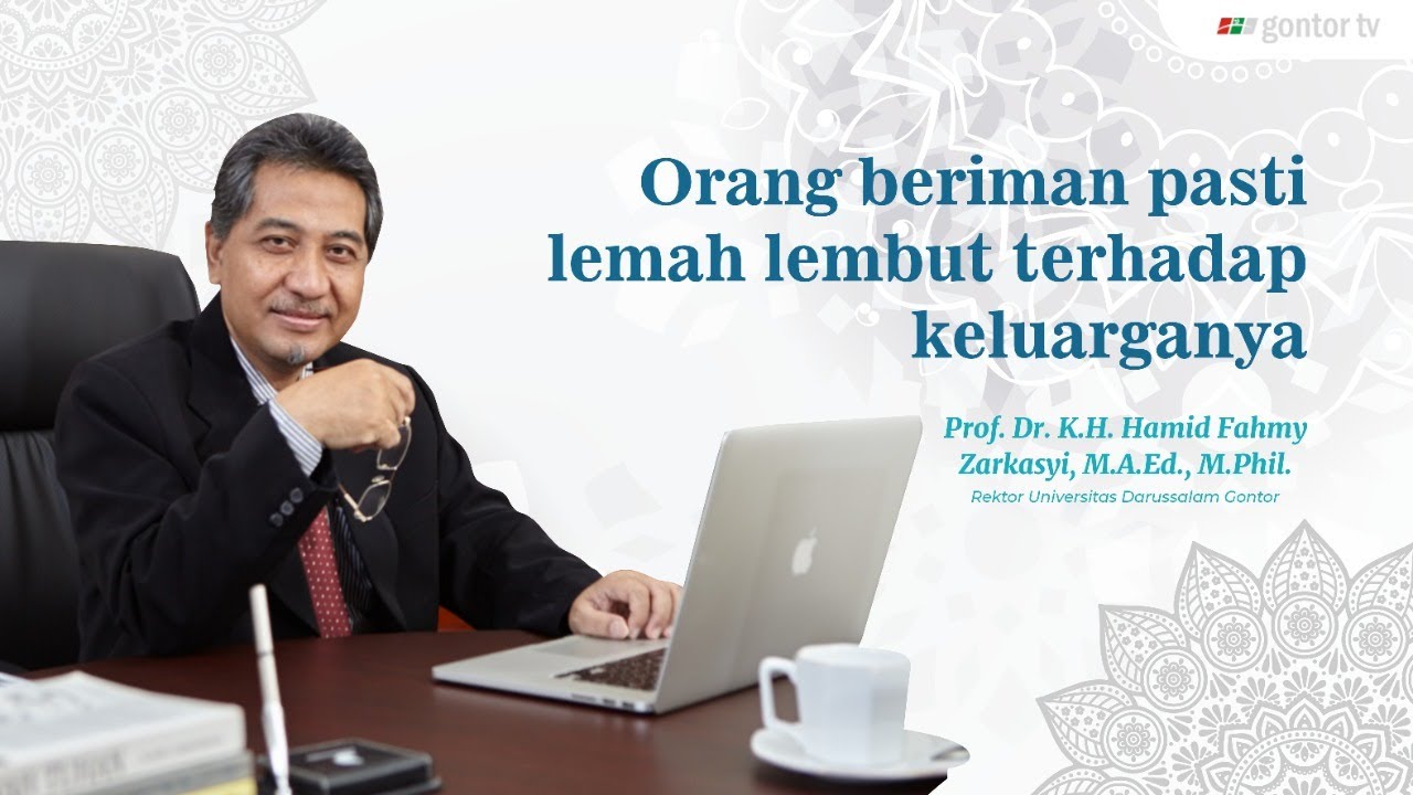 Orang Beriman Pasti Lemah Lembut pada Keluarganya - Prof Dr KH Hamid Fahmy Zarkasyi, UNIDA Gontor
