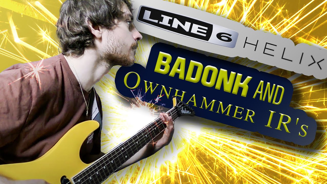 Line 6 Helix Badonk and Ownhammer IR's