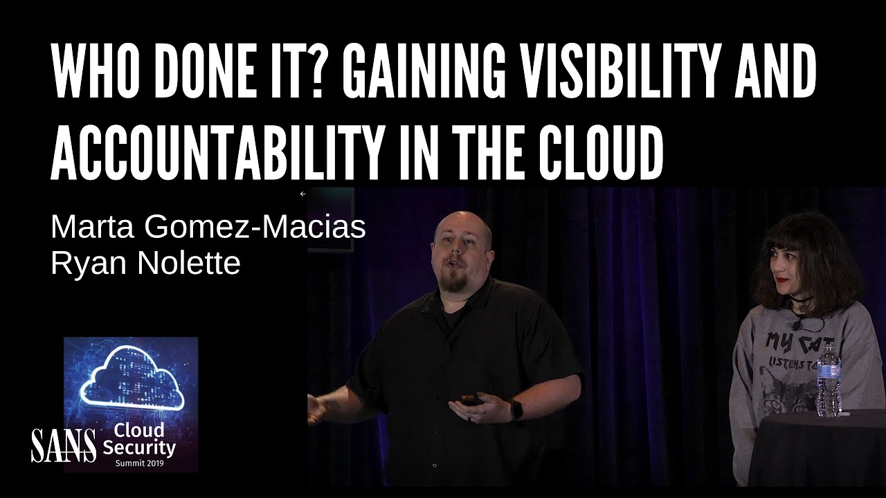 Who Done It? Gaining Visibility and Accountability in the Cloud | SANS Cloud Security Summit 2019