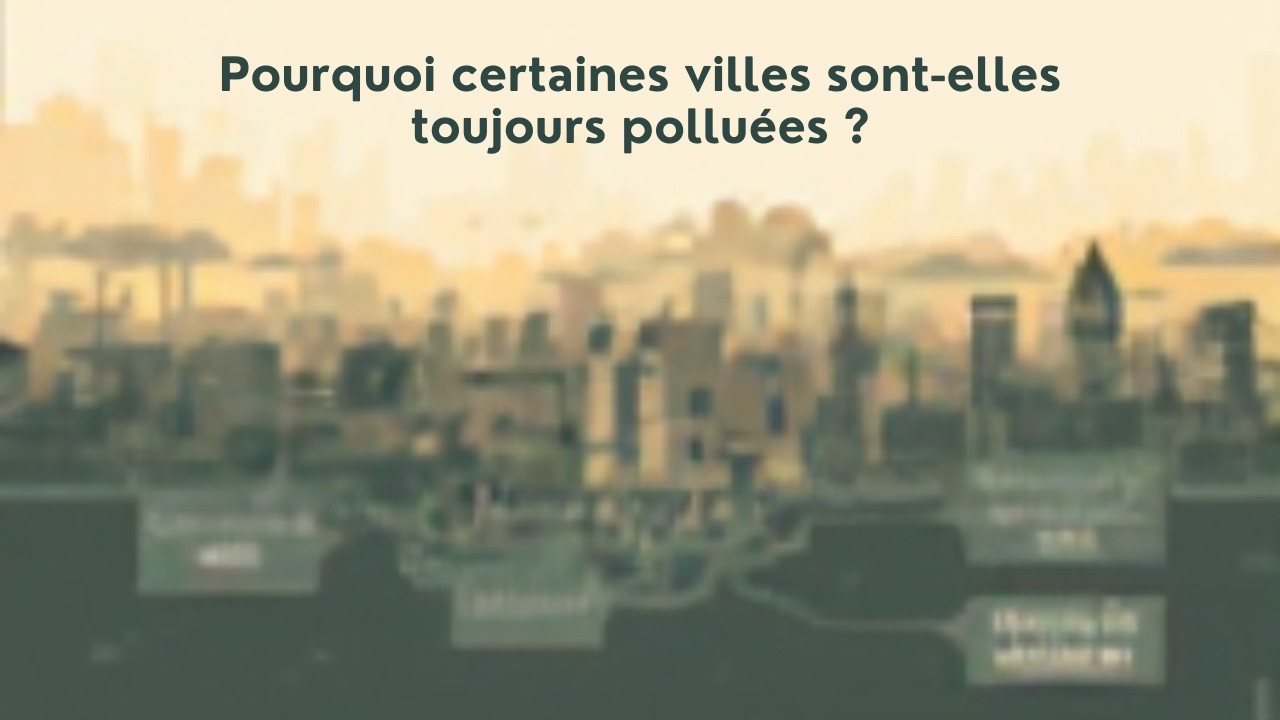 🌫️ Pourquoi certaines villes sont-elles toujours polluées ?
