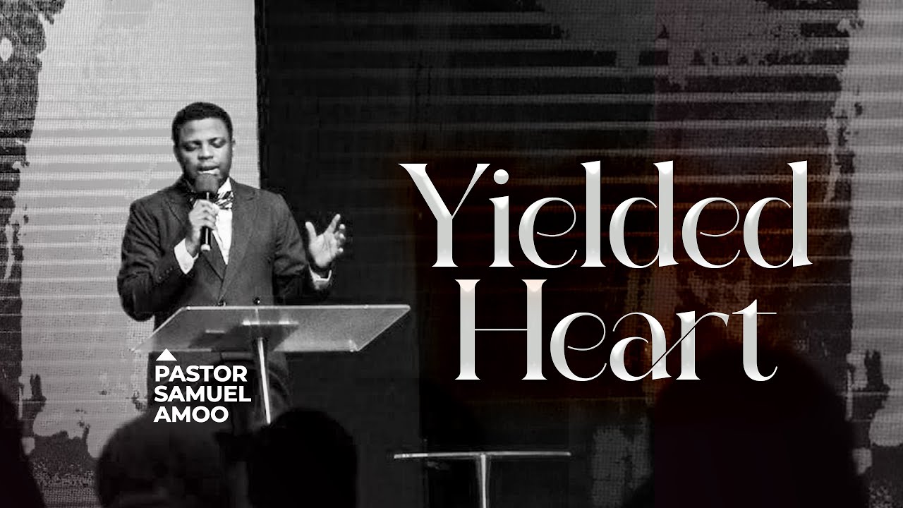 THE YIELDED HEART: SECRETS REVEALED BY PASTOR SAMUEL AMOO