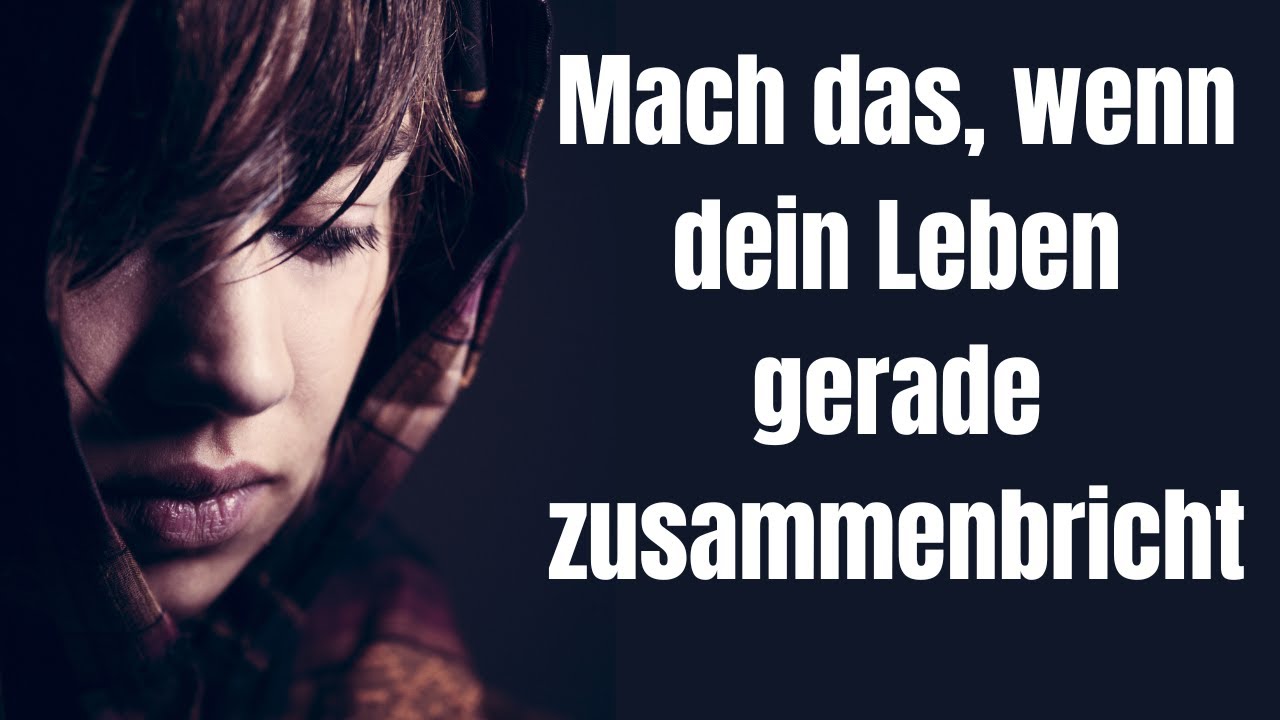 Mach das, wenn dein Leben gerade zusammenbricht!