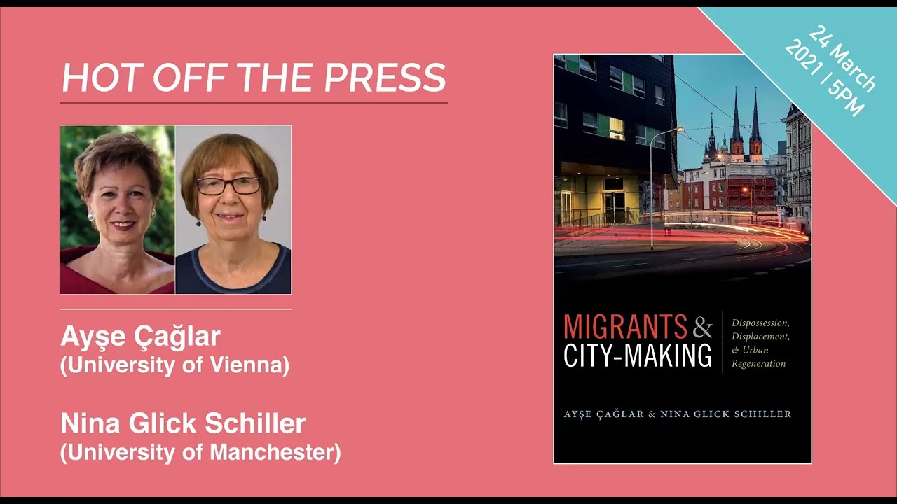 Hot Off The Press: Migrants and City-Making (Ayse Çaglar, Nina Glick Schiller)