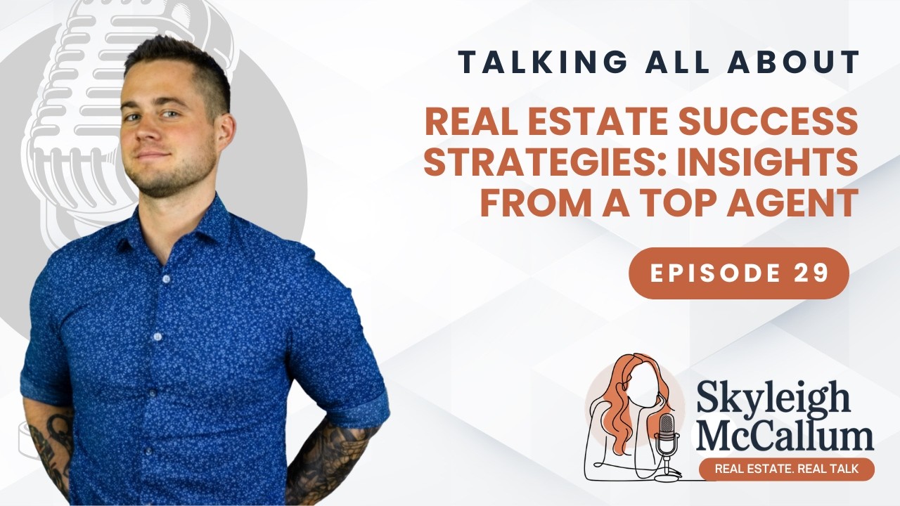 Real Estate Success Strategies: Insights from a Top Agent - EP 29