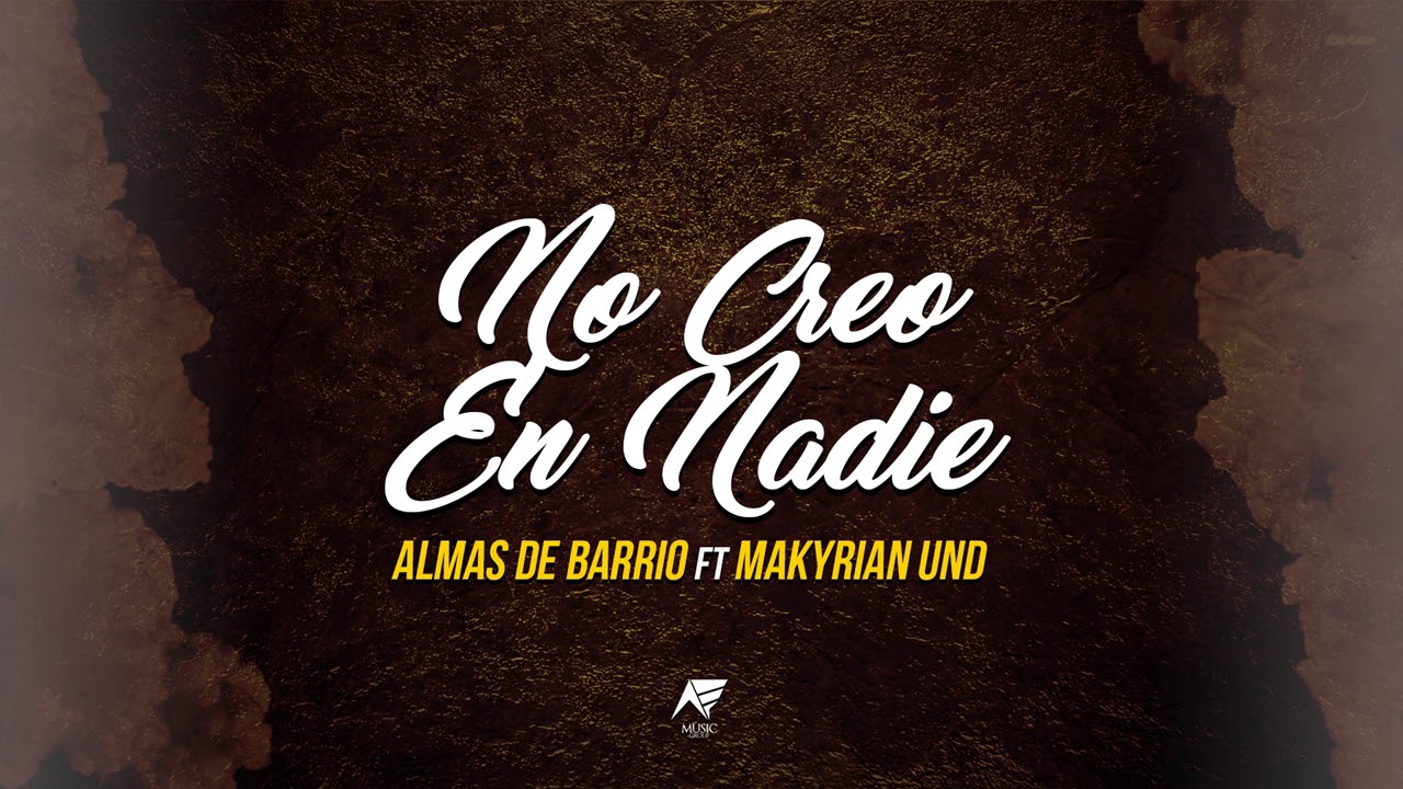 Almas De Barrio, Makyrian Und/ - No Creo En Nadie (2017)🎶✅