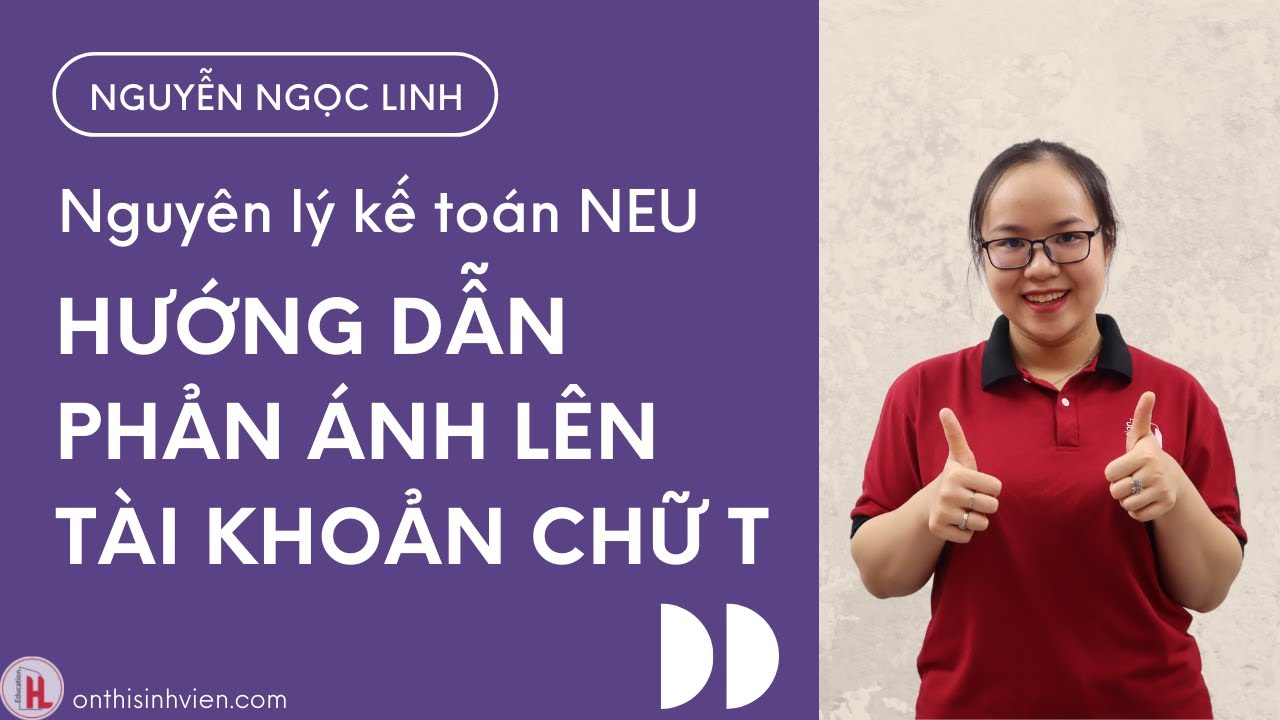 [HL] Hướng dẫn phản ánh lên tài khoản chữ T NGUYÊN LÝ KẾ TOÁN
