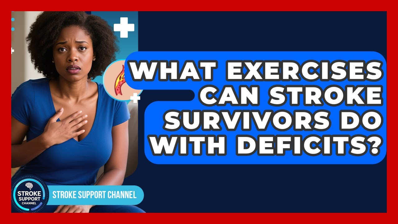 What Exercises Can Stroke Survivors Do With Deficits? - Stroke Support Channel
