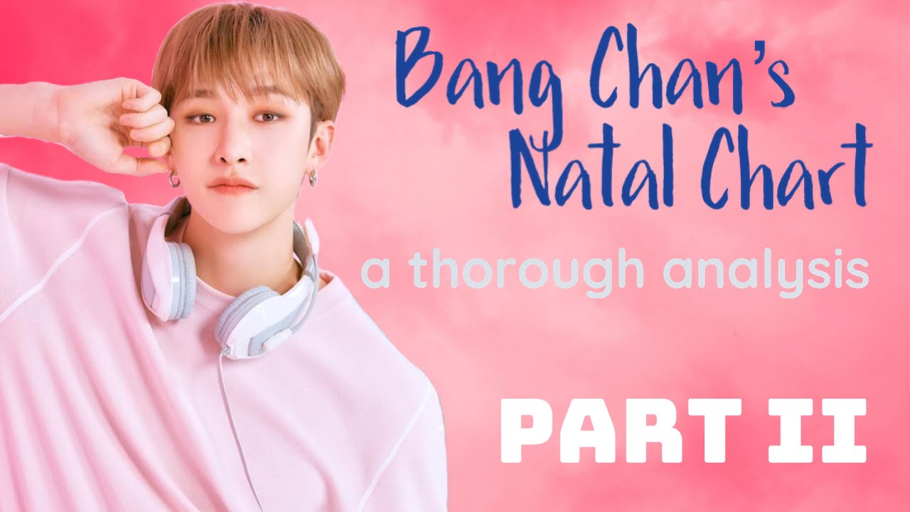 BANG CHAN | Astrological Chat (Part 2)