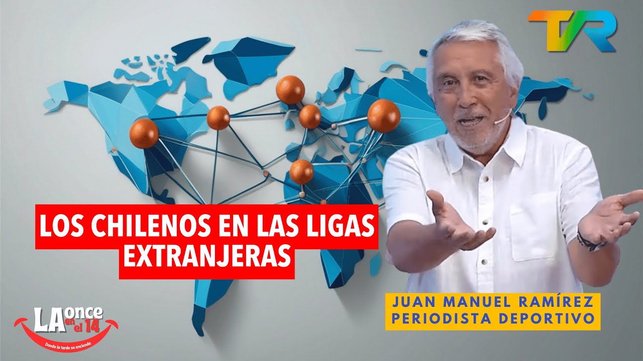 LOS CHILENOS EN LAS LIGAS EXTRANJERAS CON JUAN MANUEL RAMÍREZ | LA ONCE EN EL 14