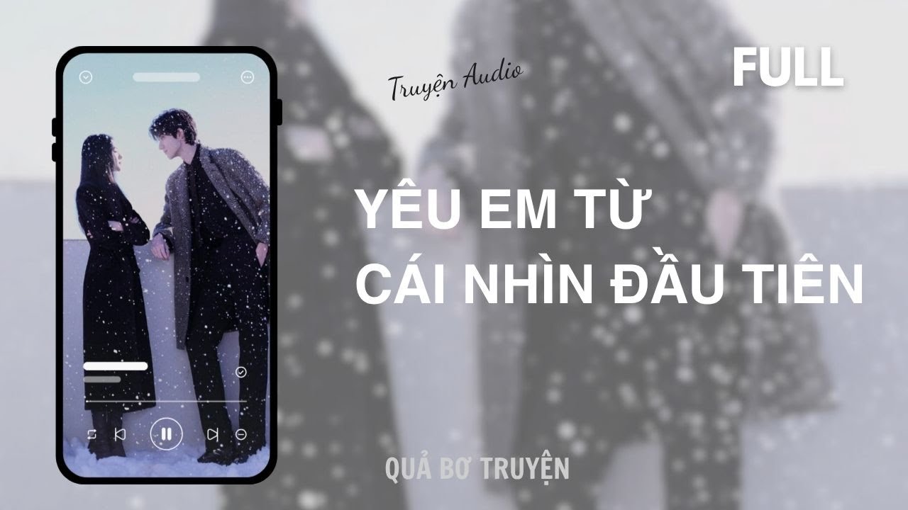 [Audio] YÊU EM TỪ CÁI NHÌN ĐẦU TIÊN | FULL | Quả Bơ Truyện