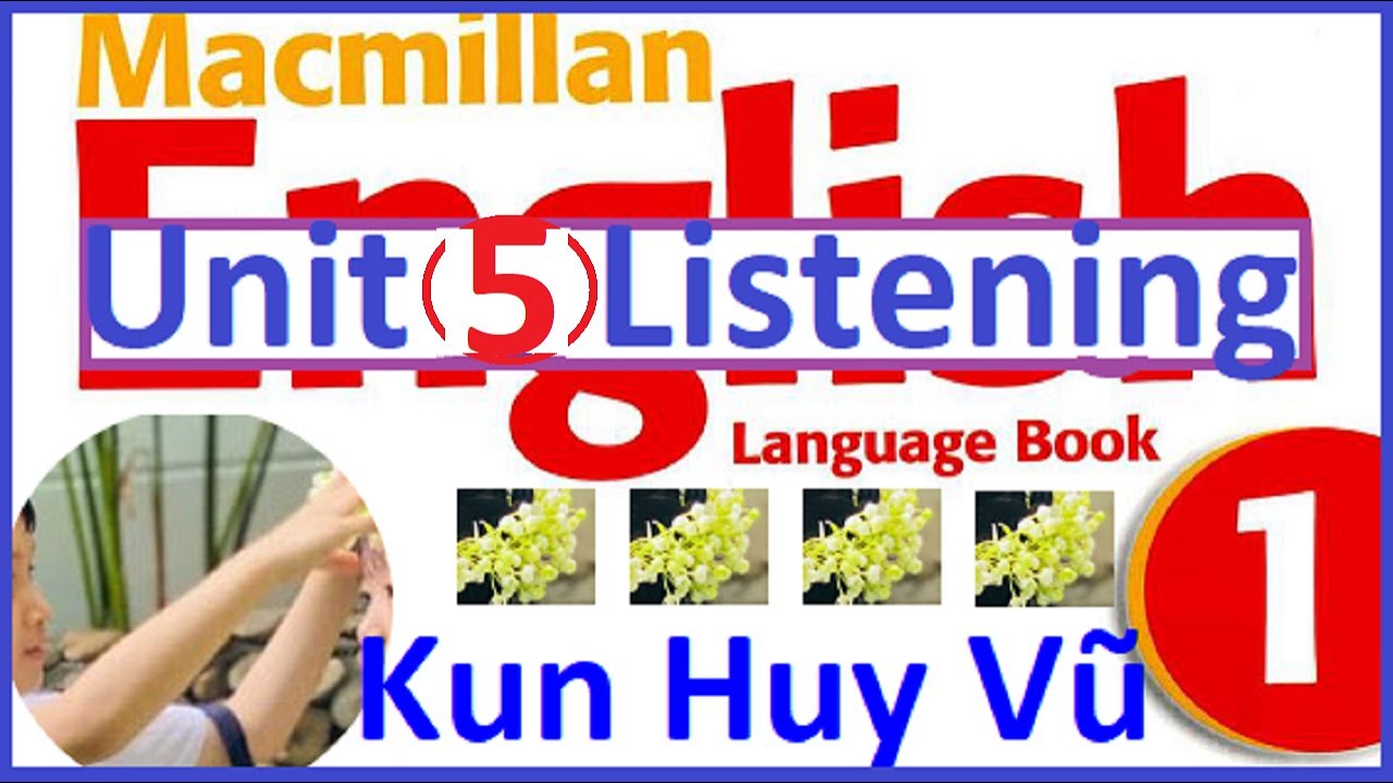 Macmillan English 1 Language Book Unit 5 Listening Tiếng Anh Tích Hợp Lớp 1