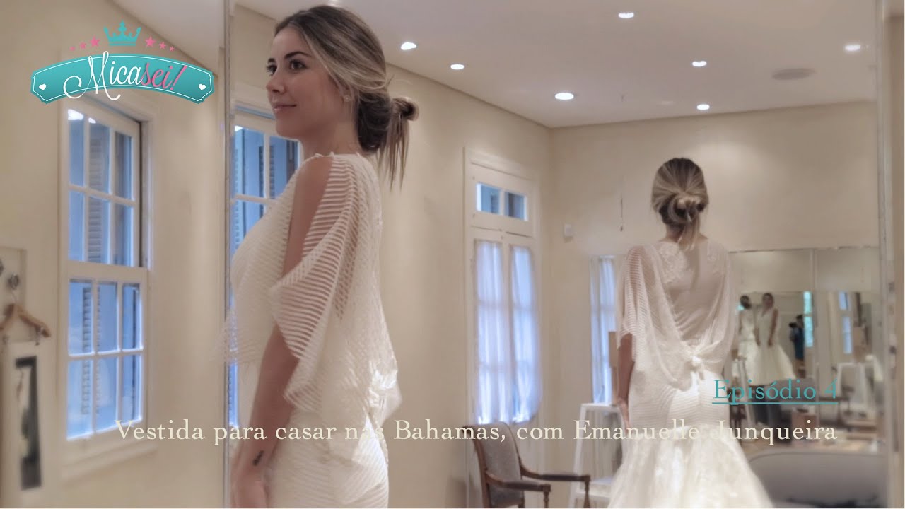 Mica-sei | Episódio 4 - Vestida para casar nas Bahamas, com Emanuelle Junqueira