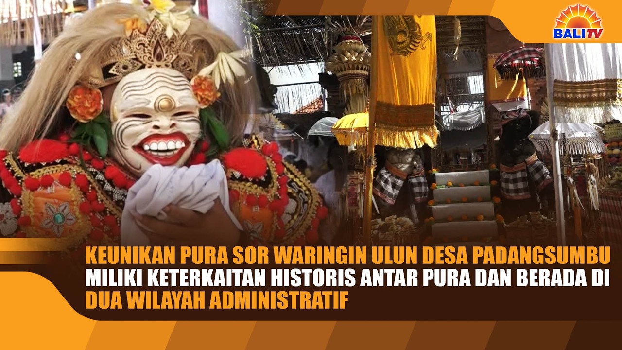 KEUNIKAN PURA SOR WARINGIN ULUN DESA PADANGSUMBU, MILIKI KETERKAITAN HISTORIS ANTAR PURA ...