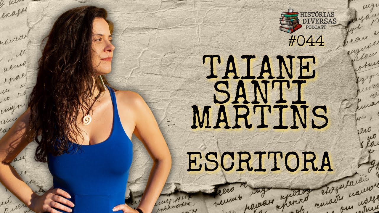 Taiane Santi Martins - Escritora | Histórias Diversas Podcast #044