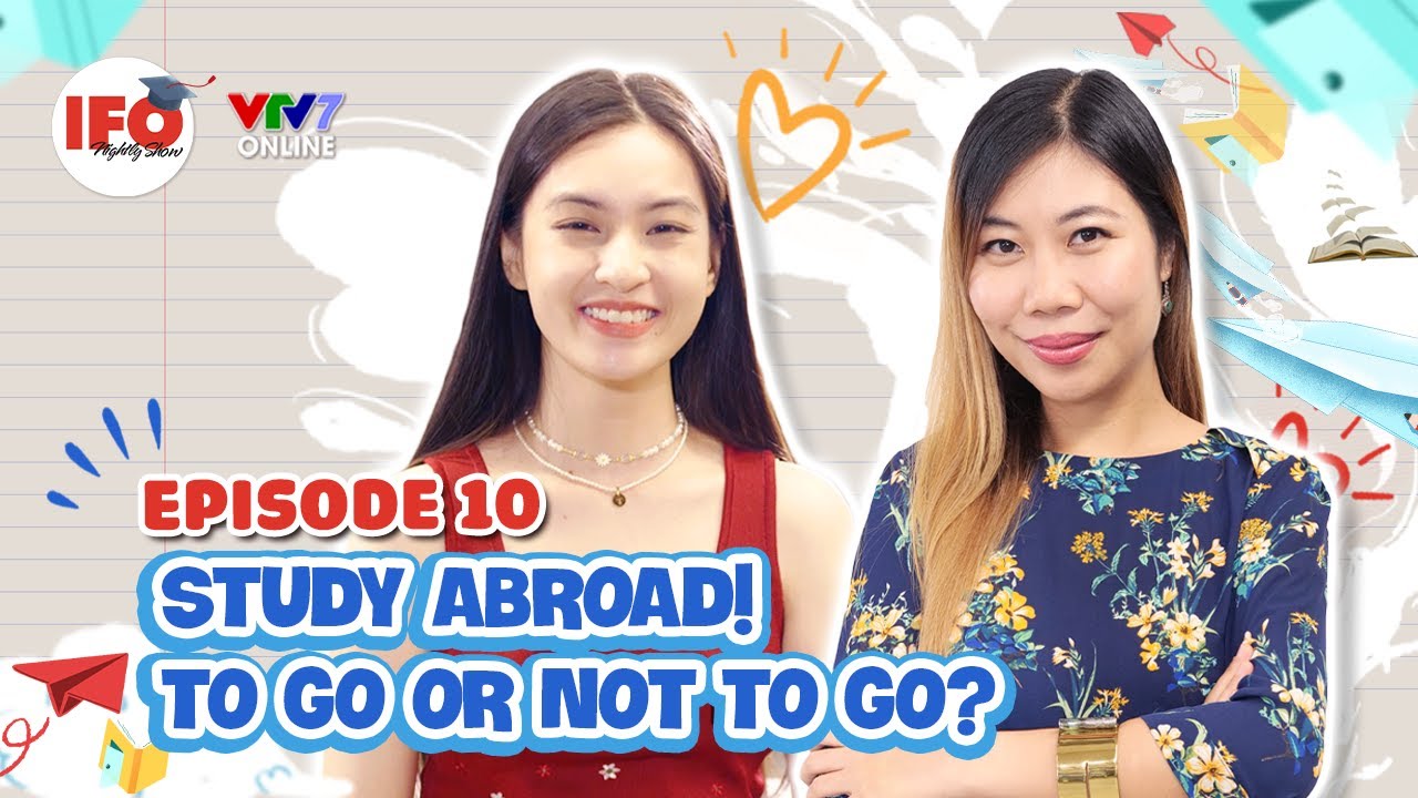 IFOS08E10| Tất tần tật những thứ bạn cần biết về Du Học, cơ hội cho tất cả mọi người - Phoebe Trần