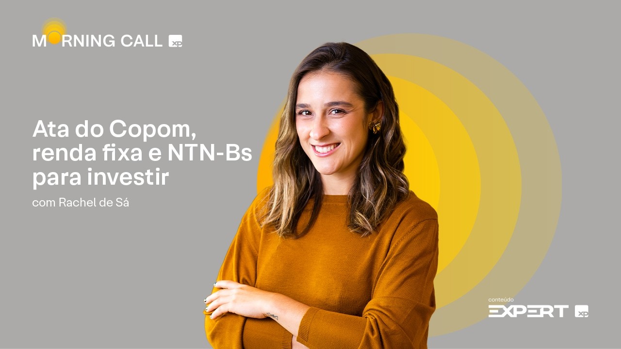 🟡 03/02/2026 | ATA do COPOM, RENDA FIXA e as oportunidades em NTN-Bs | Morning Call XP