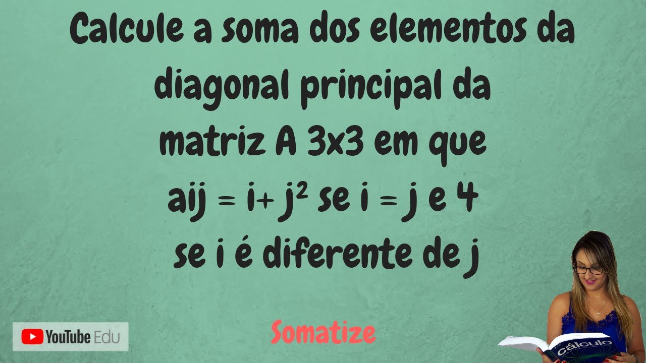 Qual a soma dos elementos da diagonal principal da matriz A 3x3, em que aij = i + j² se i = j   Edna