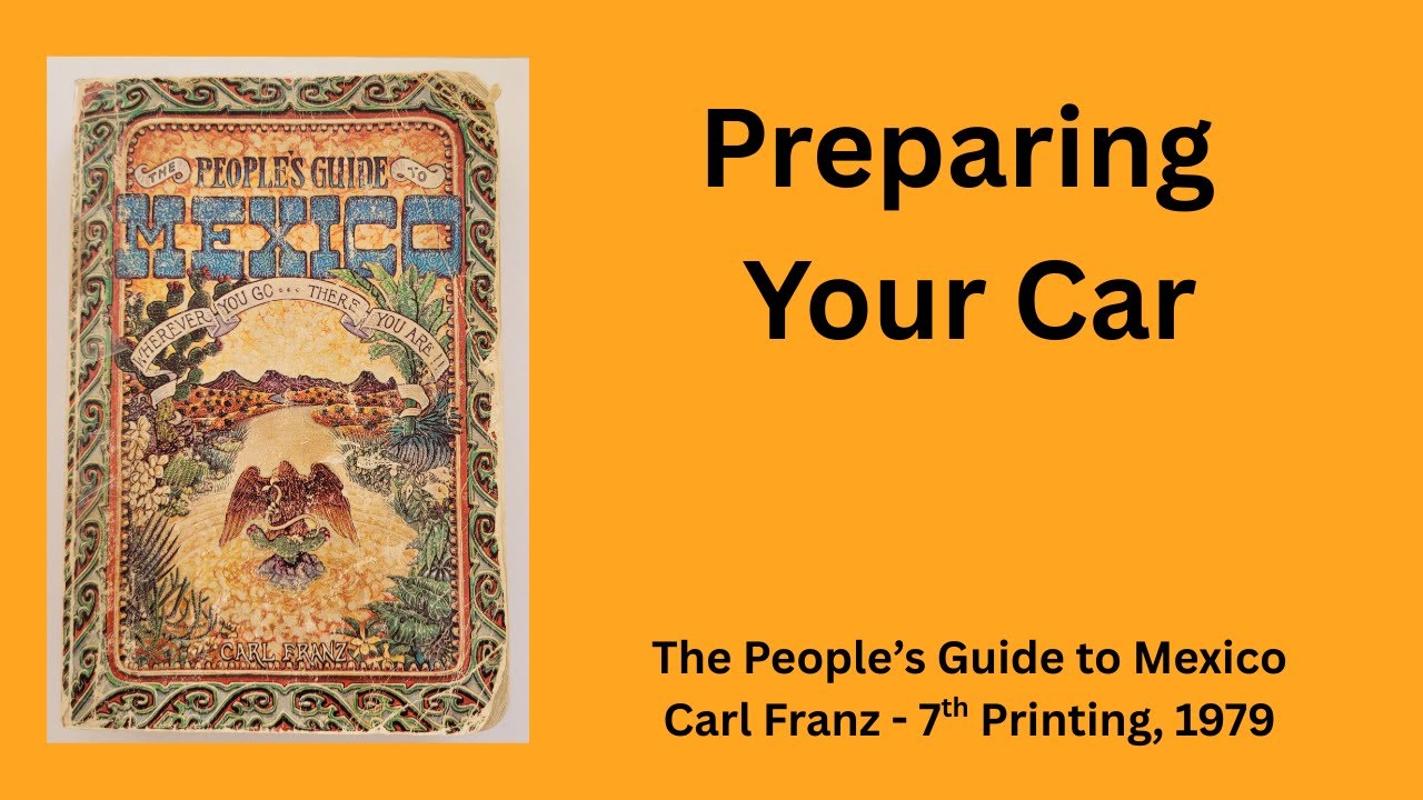 THE PEOPLE'S GUIDE TO MEXICO by Carl Franz : Preparing Your Car. Reading 2 of 7