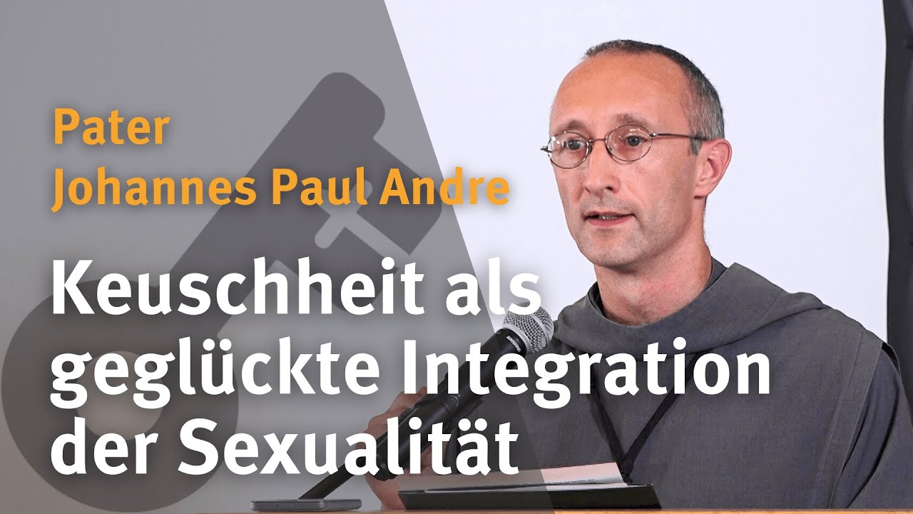 Keuschheit als geglückte Integration der Sexualität I Pater Johannes Paul Andre