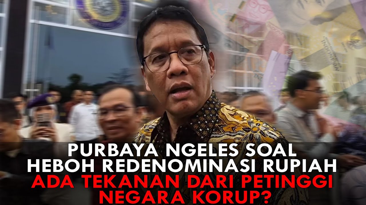 PURBAYA NGELES SOAL HEBOH REDENOMINASI RUPIAH. ADA TEKANAN DARI PETINGGI NEGARA KORUP?