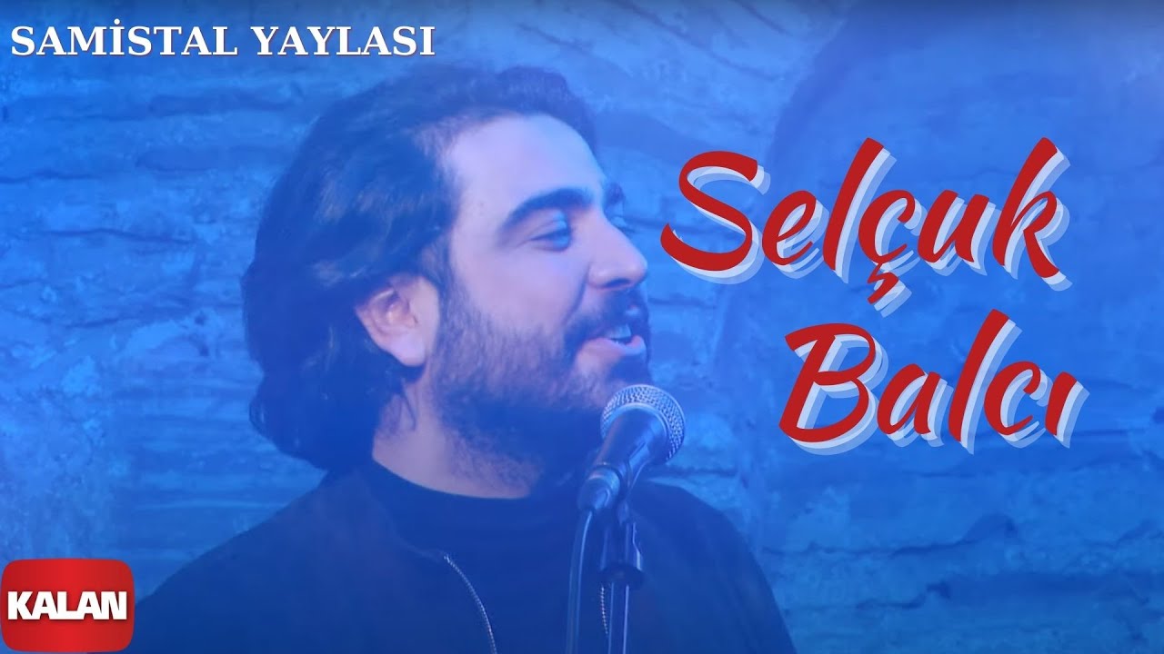 Sel&ccedil;uk Balcı - Samistal Yaylası I Official Music Video &copy; 2020 Kalan M&uuml;zik