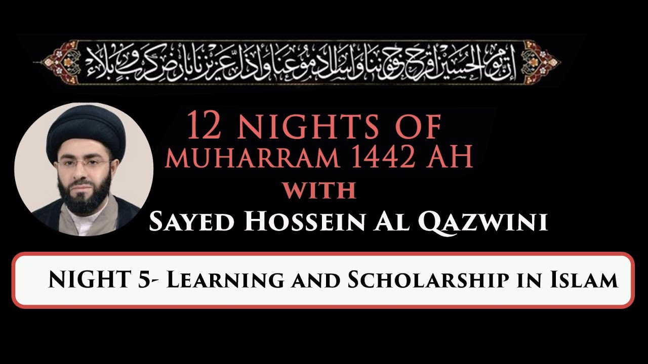 Eve 5th Muharram 1442 - Learning and Scholarship in Islam | Sayed Hossein Al Qazwini (English)