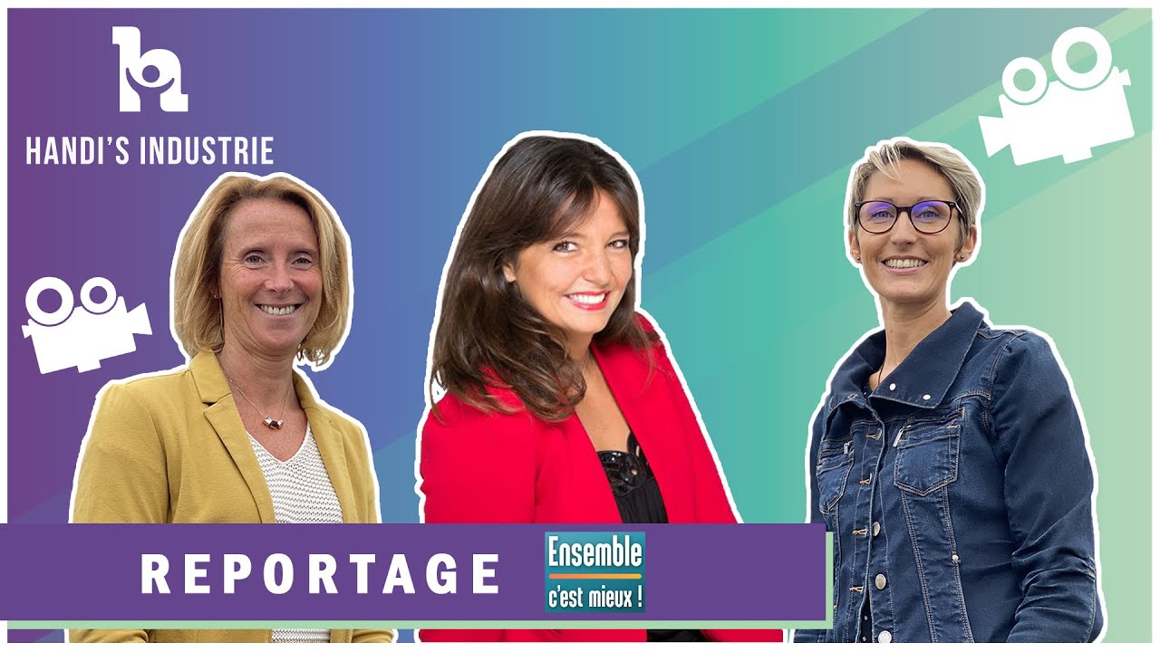 Carinne Teyssandier : Ensemble c'est mieux (HANDI'S INDUSTRIE)