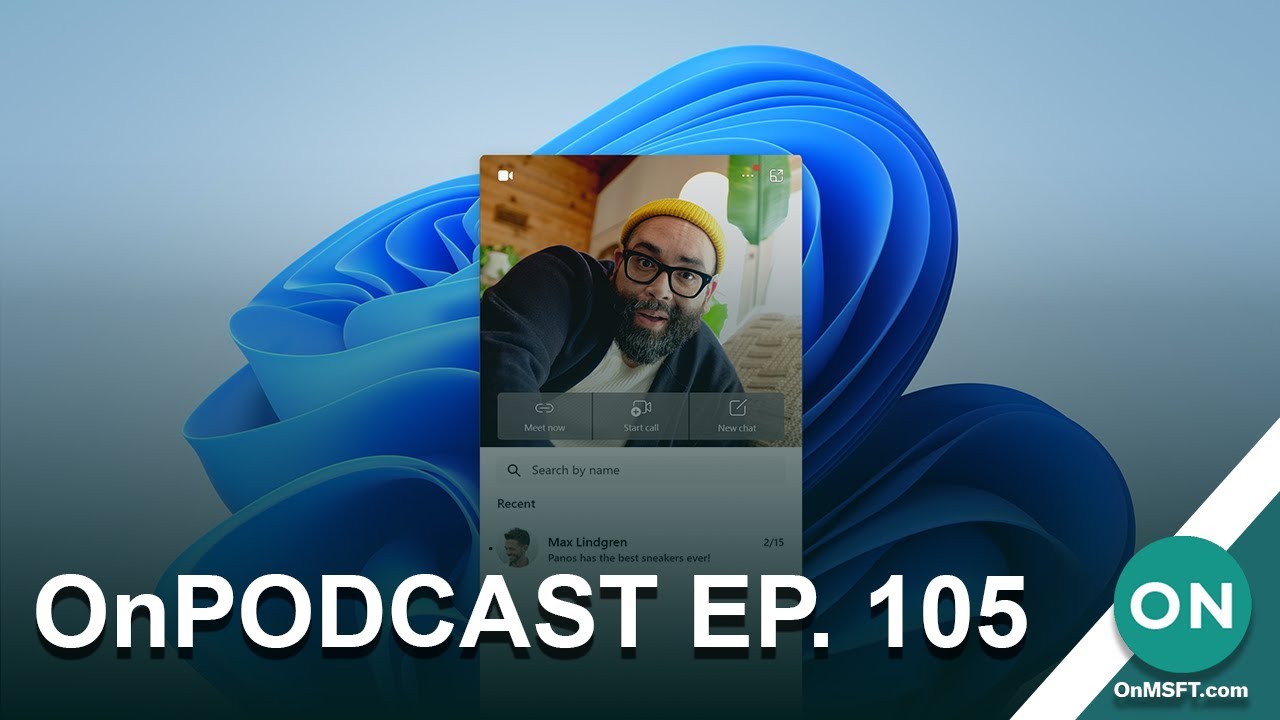 OnPodcast Ep.105: Windows 11 Update with iOS support, Teams Update, Google test AI Ads, and more