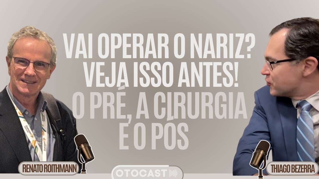 Vai operar o nariz? O pré, a cirurgia e o Pós(40a de experiência) - Renato Roithmann - OTOCAST #12