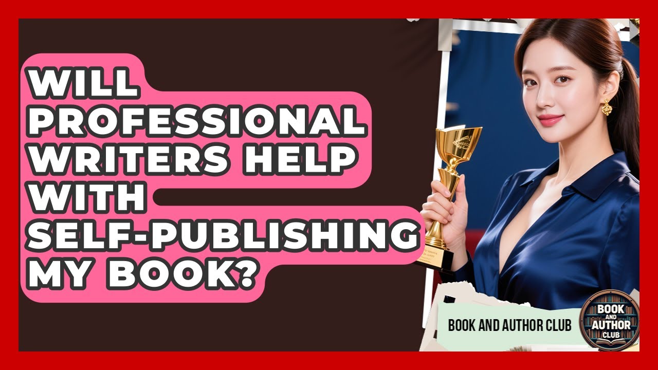 Will Professional Writers Help With Self-Publishing My Book? | Book and Author Club News