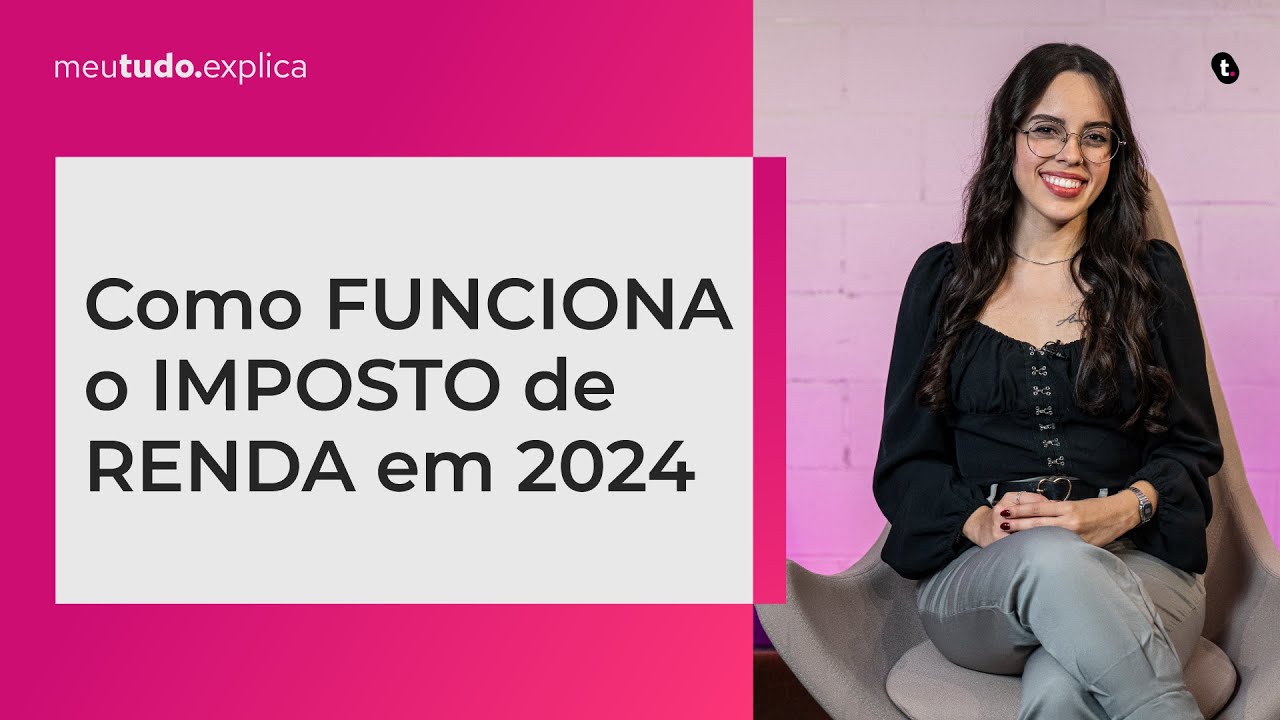 O QUE É imposto de renda? Como FUNCIONA em 2024 e tudo que você precisa saber | meutudo.explica